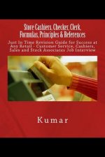 Store Cashiers, Checker, Clerk, Formulas, Principles & References: Just In Time Revision Guide for Success at Any Retail - Customer Service, Cashiers,