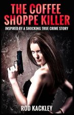The Coffee Shoppe Killer: Inspired by a Shocking True Crime Story