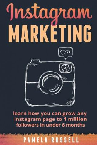 Instagram Marketing: Learn how you can grow any Instagram page to 1 million followers in under 6 months (Pamela Russell)(Brožovaná)