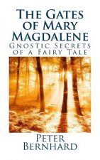 The Gates of Mary Magdalene: Gnostic Secrets of a Fairy Tale