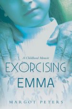 Exorcising Emma: A Childhood Memoir