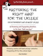 Mastering the Right Hand for the Ukulele: 52 Right Hand Strumming and Picking Variations on the Holiday Classic Auld Lang Syne