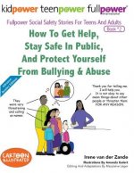How to Get Help, Stay Safe in Public, and Protect Yourself from Bullying & Abuse