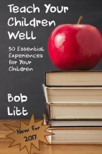 Teach Your Children Well: 50 Essential Experiences for Your Children