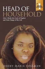 Head of Household: How I Broke the Cycle of Neglect and Took Charge of My Life