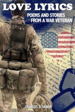 Love Lyrics: Poems and Stories From A War Veteran