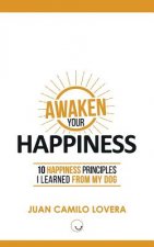 Awaken Your Happiness: 10 Happiness Principles I Learned From My Dog