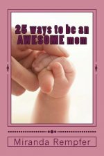 25 ways to be an AWESOME mom