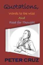 Quotations, Words to the wise, and Food for Thought