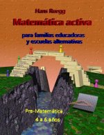Matemática activa para familias educadoras y escuelas alternativas: Pre-Matemática 4 a 6 a?os