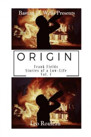 Origin: Frank Fields Stories of a Low-Life Vol.1