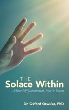 The Solace Within: Achieve Self-Containment, Peace & Success