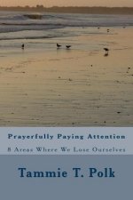 Prayerfully Paying Attention: 8 Areas Where We Lose Ourselves