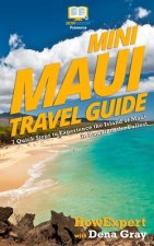 Mini Maui Travel Guide: 7 Quick Steps to Experience the Island of Maui in Hawaii to the Fullest