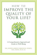 How to Improve the Quality of Your Life?: A Comprehensive Approach and Guide to Well-Being