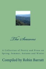 The Seasons: A Collection of Poetry and Prose on Spring, Summer, Autumn and Winter