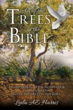 All of the Trees in the Bible: A Comprehensive Encyclopedia & Commentary on All of the Trees in the Bible