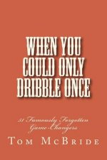 When You Could Only Dribble Once: 51 Famously Forgotten Game-Changers