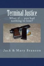 Terminal Justice: What if ... you had nothing to lose?