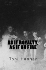 as if royalty, as if on fire: poems