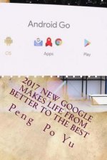 2017 New Google Makes Life from Better to the Best: From Better to the Best