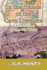 In the Hands of the Cave-Dwellers: A Short Story of the Old West