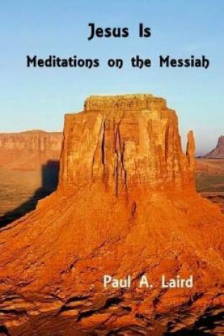 Jesus Is: Meditations on the Messiah