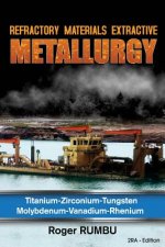 Refractory Materials Extractive Metallurgy: Titanium - Zirconium -Tungsten - Molybdenum - Vanadium - Rhenium