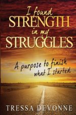 I Found Strength In My Struggles: A Purpose to Finish What I Started