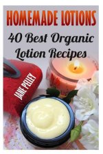 Homemade Lotions: 40 Best Organic Lotion Recipes