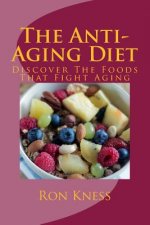 The Anti-Aging Diet: Discover The Foods That Fight Aging