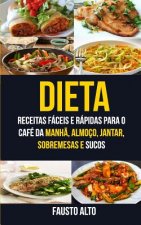 Dieta: Receitas fáceis e rápidas para o café da manh?, almoço, jantar, sobremesas e sucos
