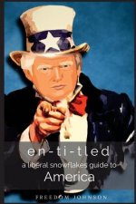 en-ti-tled: a liberal snowflakes guide to america