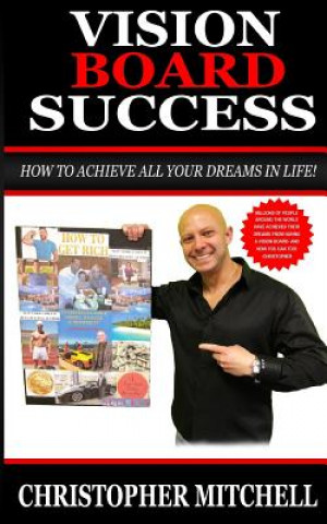 Vision Board Success!: How To Achieve All Your Dreams In Life!