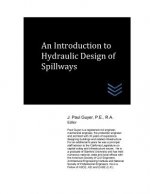 An Introduction to Hydraulic Design of Spillways