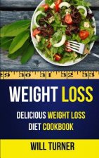 Weight Loss: Delicious Weight Loss Diet Cookbook