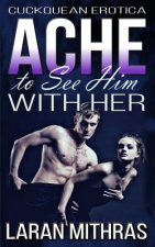 Ache to See Him with Her: Cuckquean Erotica