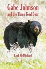 Gabe Johnson and the Three Toed Bear: And More Short Stories of the Hunt
