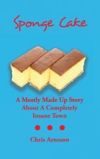 Sponge Cake: A Mostly Made Up Story About A Completely Insane Town
