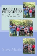 Basic Life Principles: Living How God Meant It To Be For You