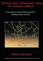 Building Data Warehouses Using the Corepula Method: A Comprehensive Data Modeling Approach to Building Database Schemas