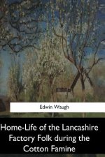 Home-Life of the Lancashire Factory Folk during the Cotton Famine