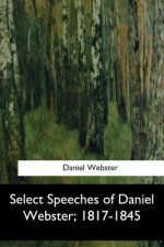 Select Speeches of Daniel Webster, 1817-1845