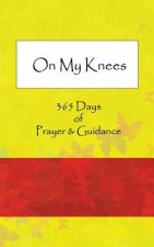 On My Knees: 365 Days of Prayer & Guidance