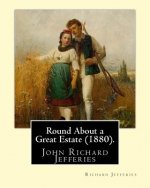Round About a Great Estate (1880). By: Richard Jefferies: John Richard Jefferies (6 November 1848 - 14 August 1887) was an English nature writer, note