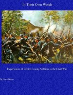 In Their Own Words: Experiences of Centre County Soldiers in the Civil War