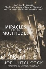 Miracles for the Multitudes: The Miracle Ministry of Signs and Wonders and the Power of Massive Gospel Campaigns
