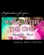 Walk With The One: Among the Roses