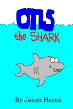 Otis the Shark: The under water adventure of a little shark named Otis