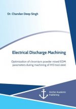 Electrical Discharge Machining. Optimization of chromium powder mixed EDM parameters during machining of H13 tool steel